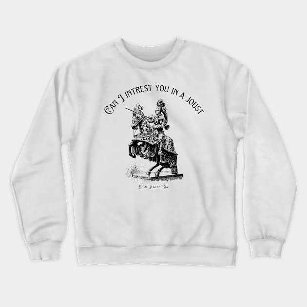 Can I Interest You In A Joust Crewneck Sweatshirt by Local Leader Kaz